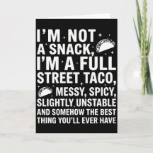 I Am Not A Snack I'm A Full Street Taco Messy