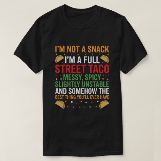 I Am Not A Snack I'm A Full Street Taco Messy T-Shirt (Design vorne)