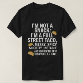 I Am Not A Snack I'm A Full Street Taco Messy T-Shirt