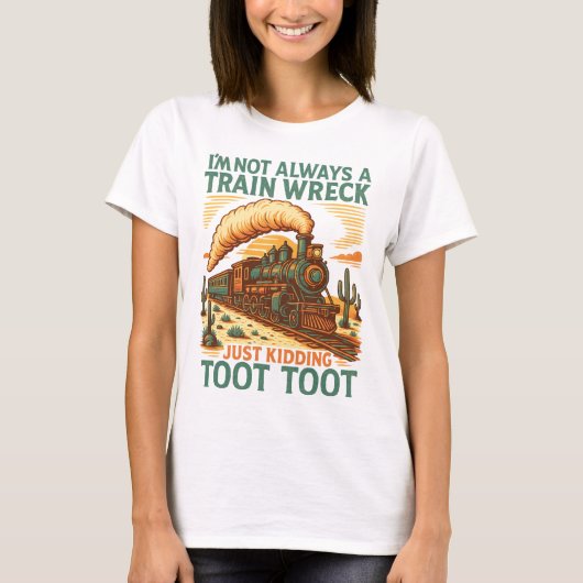 I am not always a Train Wreck Wird Zug Shirt (Vorderseite)