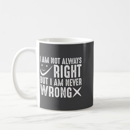 I Am Not Always Right But I Am Never Wrong, Funny Kaffeetasse (Links)