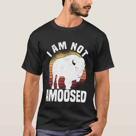 I Am Not Amoosed American Bison Buffalo Wisent T-Shirt (Vorderseite)