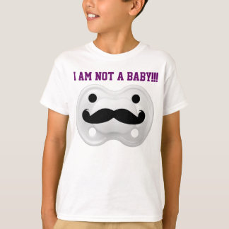 I AM NOT BABYS!!! T-Shirt