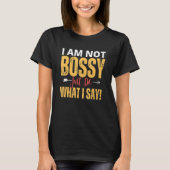 I Am Not Bossy Just Do What I Said  Quote T-Shirt (Vorderseite)