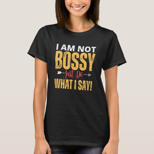 I Am Not Bossy Just Do What I Said Quote T-Shirt (Vorderseite)