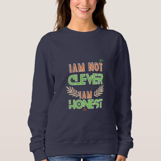 I am not clever I am honest Text design art  Sweatshirt (Vorderseite)