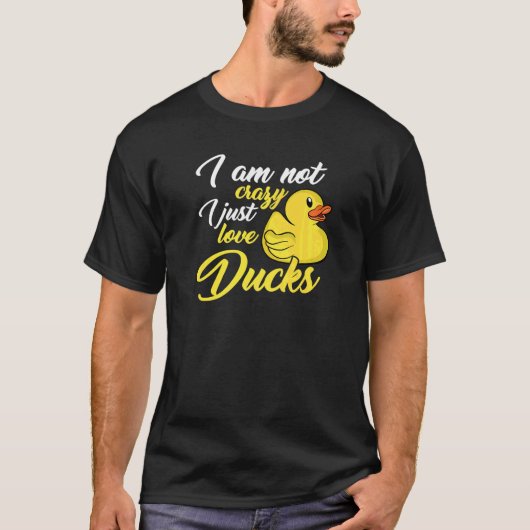 I Am Not Crazy I Just Love Ducks T-Shirt (Vorderseite)