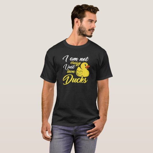 I Am Not Crazy I Just Love Ducks T-Shirt (Vorne ganz)