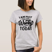I am Not Feeling Workey Today Funny Office T-Shirt (Vorderseite)
