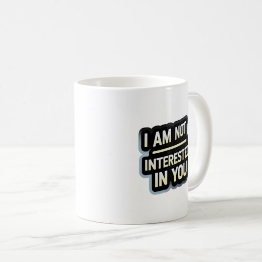 I Am Not Interested In You Text – Bold Attitude Kaffeetasse (VorderseiteRechts)
