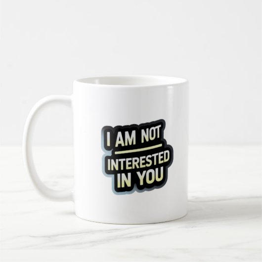 I Am Not Interested In You Text – Bold Attitude Kaffeetasse (Links)