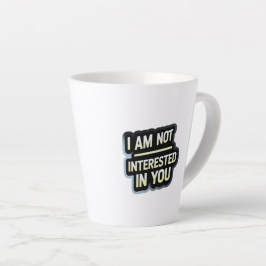 I Am Not Interested In You Text – Bold Attitude  Milchtasse (Rechte Ecke)