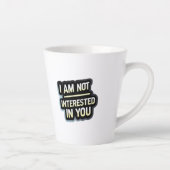 I Am Not Interested In You Text – Bold Attitude  Milchtasse (Rechts)