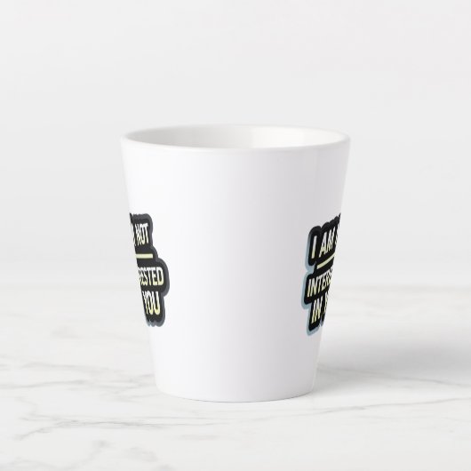 I Am Not Interested In You Text – Bold Attitude  Milchtasse (Vorderseite)