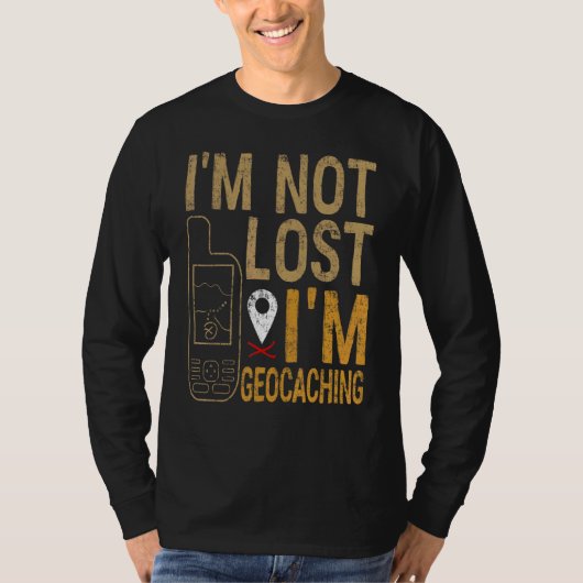 I Am Not Lost I Am Geocaching Treasure Hunting T-Shirt (Vorderseite)