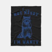 I Am Not Needy I'm Wanty Funny Raccoon Fleecedecke (Vorderseite)