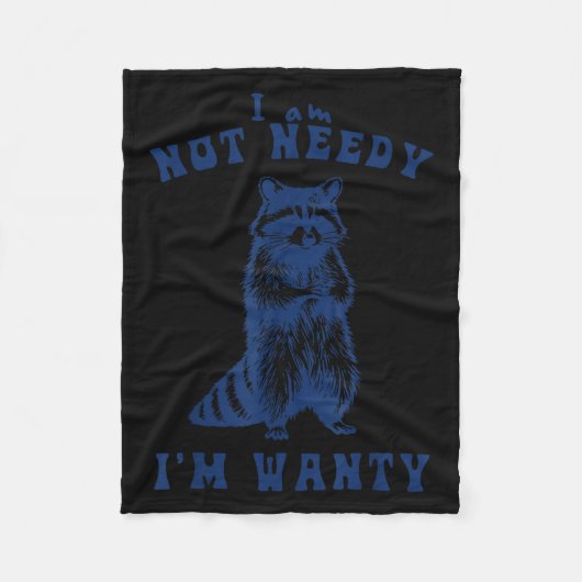 I Am Not Needy I'm Wanty Funny Raccoon Fleecedecke (Vorderseite)