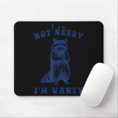 I Am Not Needy I'm Wanty Funny Raccoon Mousepad (Mit Mouse)