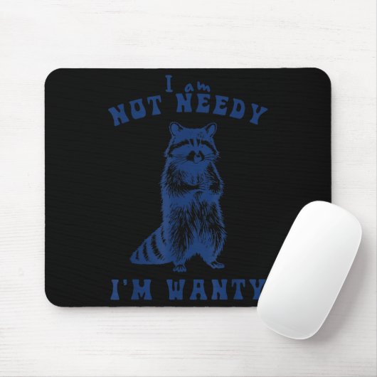 I Am Not Needy I'm Wanty Funny Raccoon Mousepad (Mit Mouse)