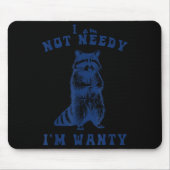 I Am Not Needy I'm Wanty Funny Raccoon Mousepad (Vorne)