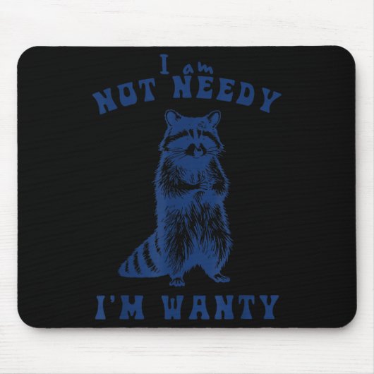 I Am Not Needy I'm Wanty Funny Raccoon Mousepad (Vorne)