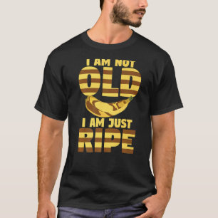 I Am Not Old I'm Just Ripe Women Banana Yellow Fru T-Shirt