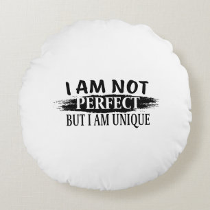 I am not perfect, but I am unique Rundes Kissen