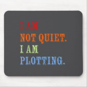 I Am Not Quiet I Am Plotting Funny Writing Quote Mousepad (Vorne)