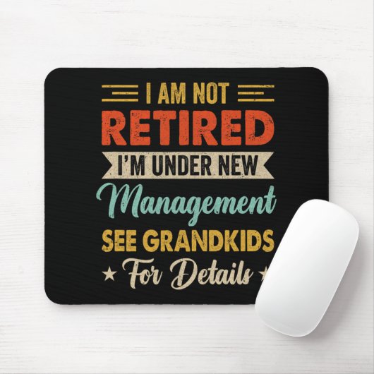 I Am Not Retired Im Under New Management See Grand Mousepad (Mit Mouse)