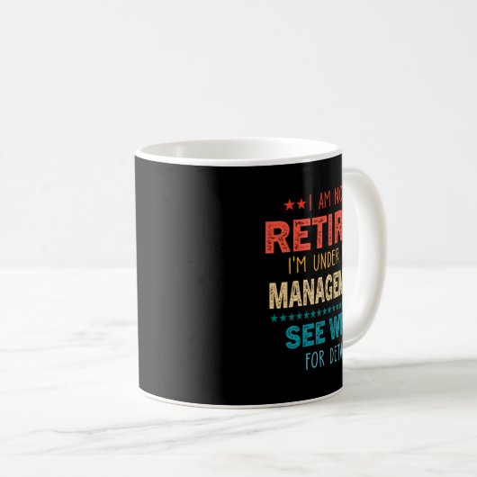 I Am Not Retired Im Under New Management See Wife Kaffeetasse (VorderseiteRechts)