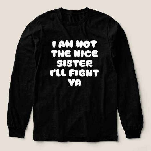 I Am Not The Nice Sister I'll Fight Ya Sassy Quote Tri-Blend Shirt (Design Vorderseite)
