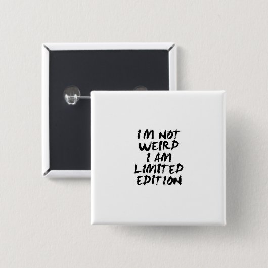 I Am Not Weird I Am Limited Edition Badge Button (Vorne & Hinten)