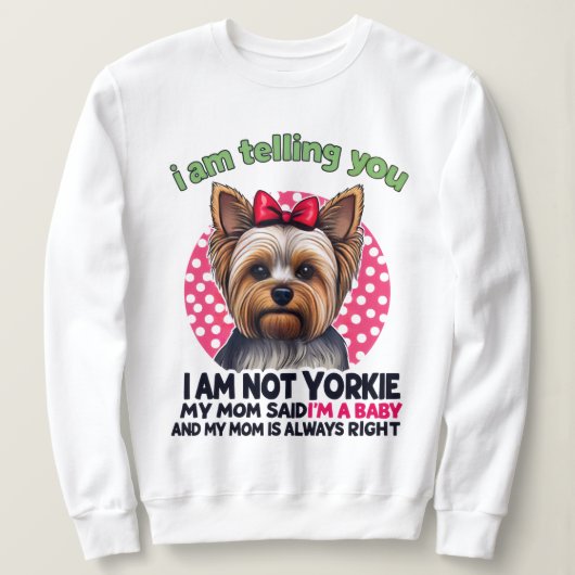"I am NOT Yorkie" Funny Yorkshire Terrier Dog Mom  Sweatshirt (Design vorne)
