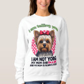 "I am NOT Yorkie" Funny Yorkshire Terrier Dog Mom  Sweatshirt (Vorderseite)