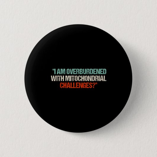 I Am Overburdened With Mitochondrial Challenges Button (Vorderseite)
