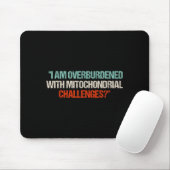 I Am Overburdened With Mitochondrial Challenges  Mousepad (Mit Mouse)