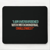 I Am Overburdened With Mitochondrial Challenges Mousepad (Vorne)