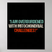 I Am Overburdened With Mitochondrial Challenges  Poster (Vorne)