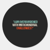 I Am Overburdened With Mitochondrial Challenges Runder Aufkleber (Vorderseite)