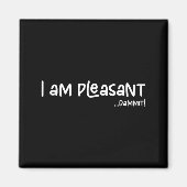 I Am Pleasant , Funny Humor Apparel Joke Gag  Magnet (Vorne)