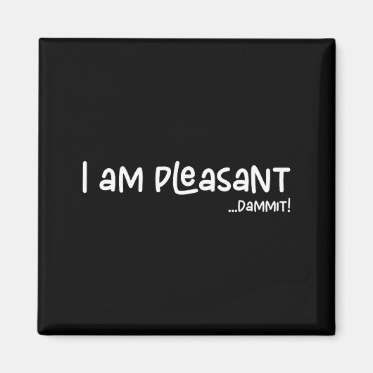 I Am Pleasant , Funny Humor Apparel Joke Gag Magnet (Vorne)