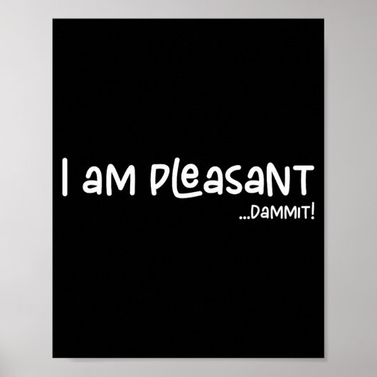 I Am Pleasant , Funny Humor Apparel Joke Gag  Poster (Vorne)