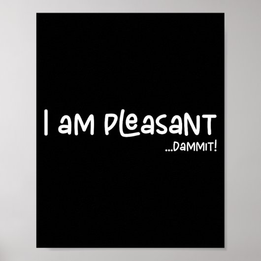 I Am Pleasant , Funny Humor Apparel Joke Gag Premi Poster (Vorne)