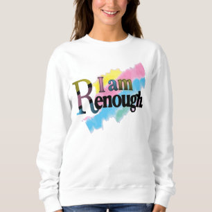 I Am Renough Sweatshirt
