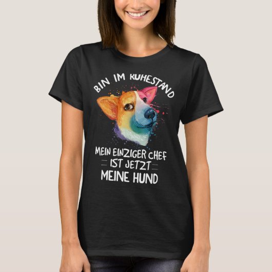 I am retired my only boss is now my dog T-Shirt (Vorderseite)