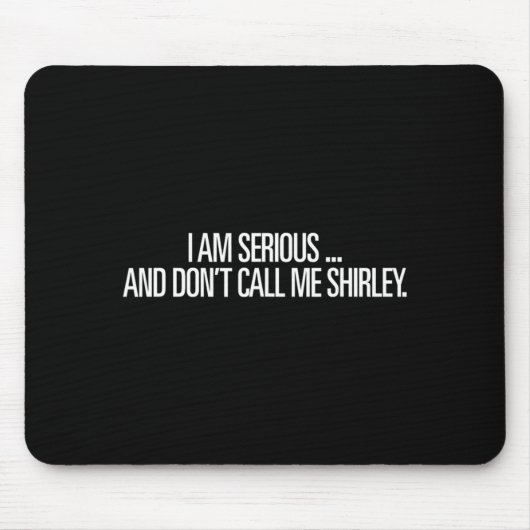 I Am Serious And Don't Call Me Shirley Funny Shirt Mousepad (Vorne)