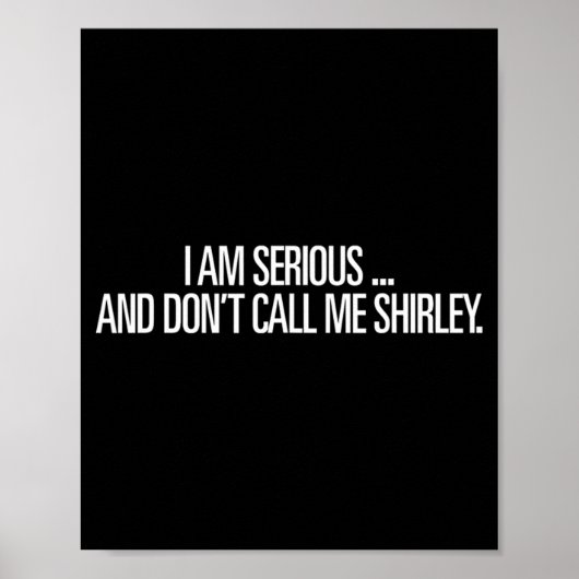 I Am Serious And Don't Call Me Shirley Funny Shirt Poster (Vorne)
