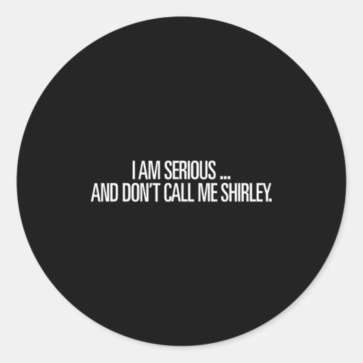 I Am Serious And Don't Call Me Shirley Funny Shirt Runder Aufkleber (Vorderseite)