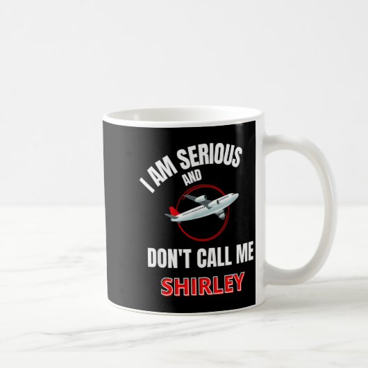 I Am Serious And Don't Call Me Shirley  Kaffeetasse (Rechts)