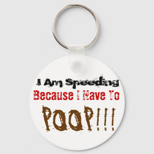 I am Speeding Because I Have To Poop KeyChain Schlüsselanhänger